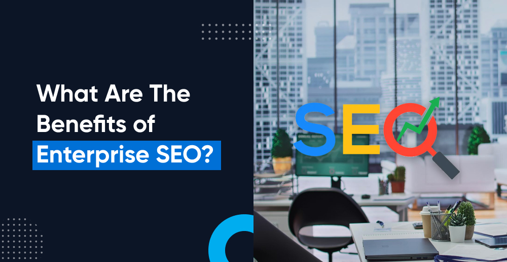 the benefits of enterprise seo