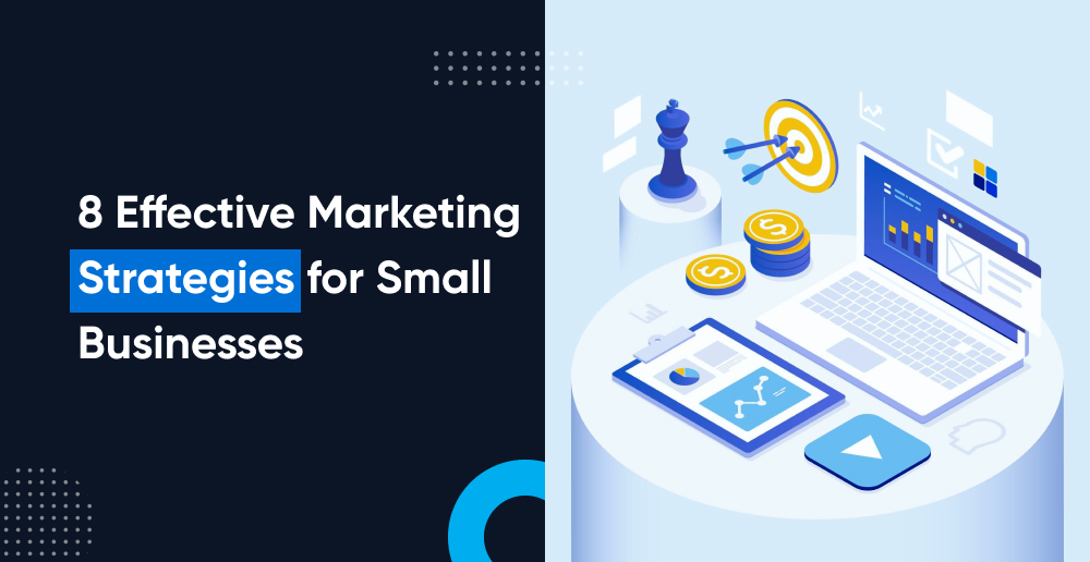 8 Effective Marketing Strategies for Small Businesses