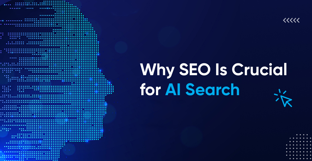 Why SEO Is Crucial for AI Search