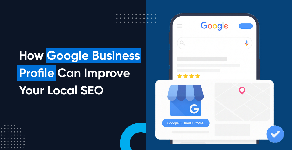 Google Business Profile Can Improve Your Local SEO
